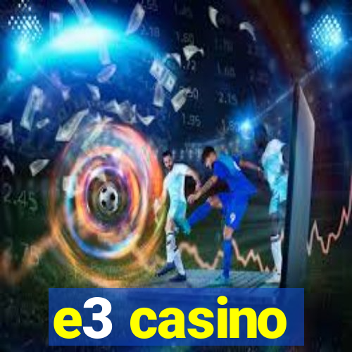 e3 casino